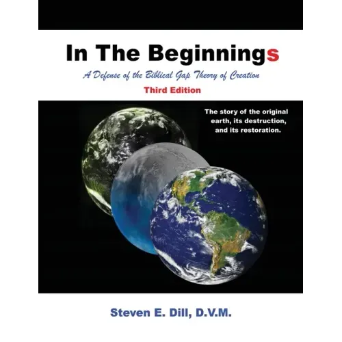 In The Beginnings: A Defense of the Biblical Gap Theory of Creation