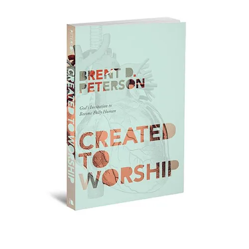 Created to Worship: God's Invitation to Become Fully Human