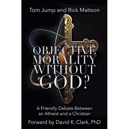 Objective Morality Without God? A Friendly Debate between an Atheist and a Christian