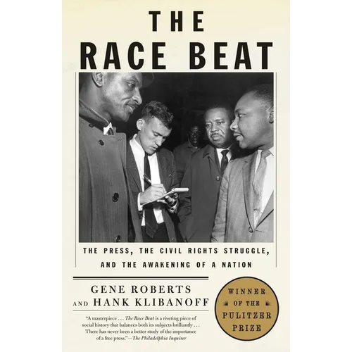 The Race Beat: The Press, the Civil Rights Struggle, and the Awakening of a Nation (Pulitzer Prize Winner)