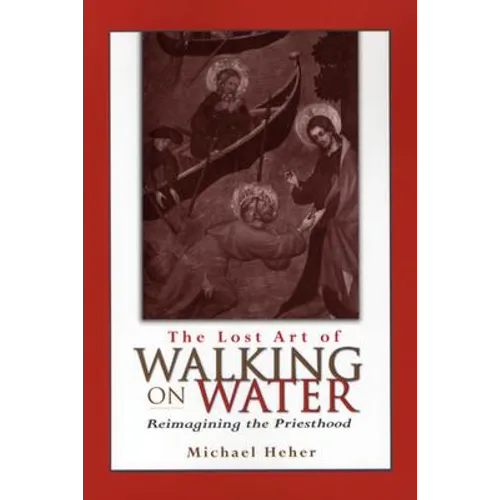 The Lost Art of Walking on Water: Reimagining the Priesthood