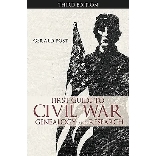 First Guide to Civil War Genealogy and Research: Third Edition