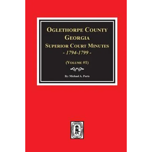 Oglethorpe County, Georgia Superior Court Minutes, 1794-1799.