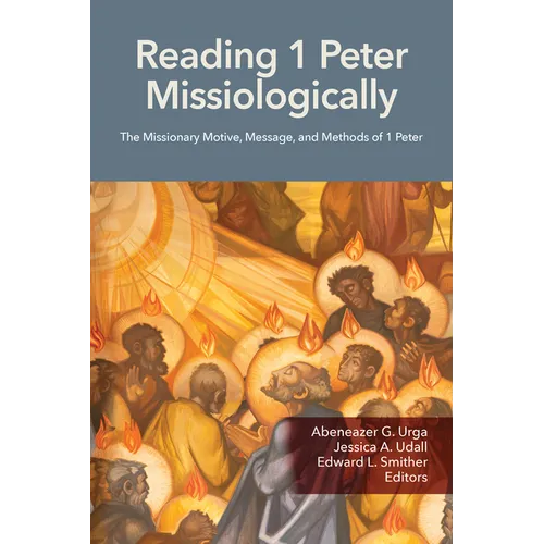 Reading 1 Peter Missiologically: The Missionary Motive, Message and Methods of 1 Peter