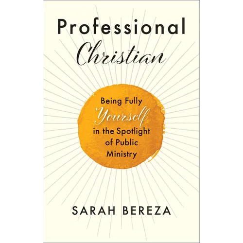 Professional Christian: Being Fully Yourself in the Spotlight of Public Ministry