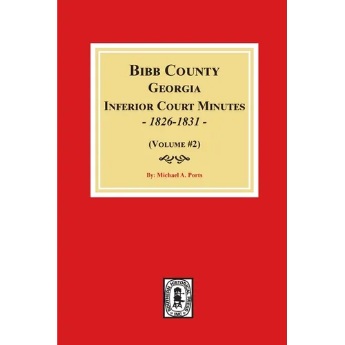 Bibb County, Georgia Inferior Court Minutes, 1826-1831 (Volume #2)