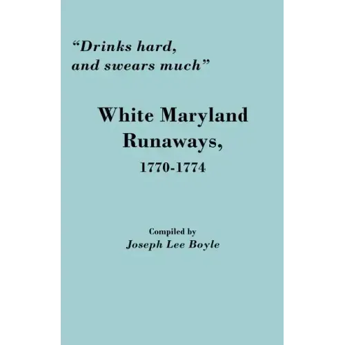 Drinks Hard, and Swears Much: White Maryland Runaways, 1770-1774