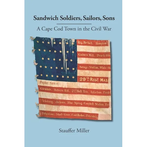 Sandwich Soldiers, Sailors, Sons: A Cape Cod Town in the Civil War