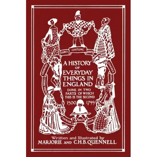 A History of Everyday Things in England, Volume II, 1500-1799 (Color Edition) (Yesterday's Classics)