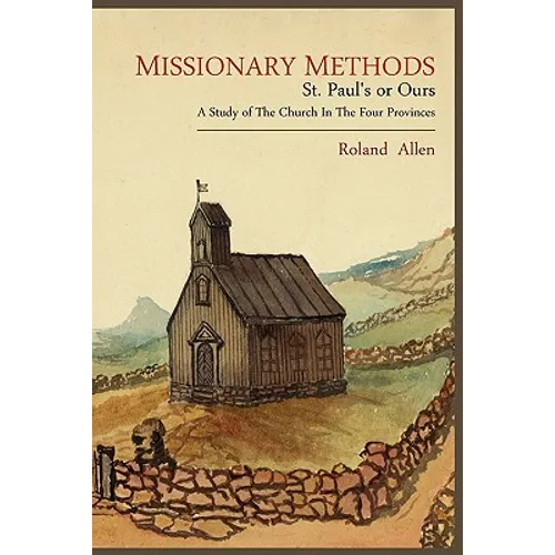 Missionary Methods: St. Paul's or Ours; A Study of the Church in the Four Provinces