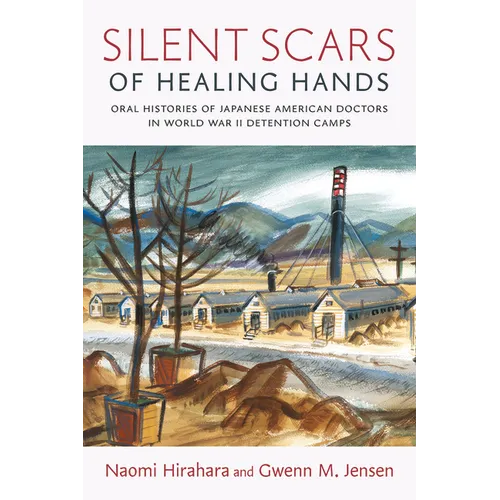 Silent Scars of Healing Hands: Oral Histories of Japanese American Doctors in World War II Detention Camps