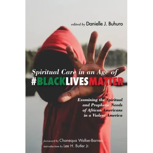 Spiritual Care in an Age of #Blacklivesmatter: Examining the Spiritual and Prophetic Needs of African Americans in a Violent America