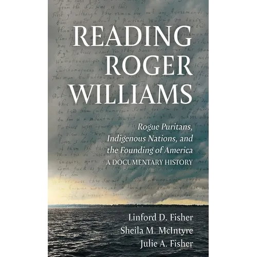 Reading Roger Williams: Rogue Puritans, Indigenous Nations, and the Founding of America-a Documentary History