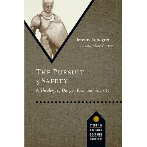 The Pursuit of Safety: A Theology of Danger, Risk, and Security