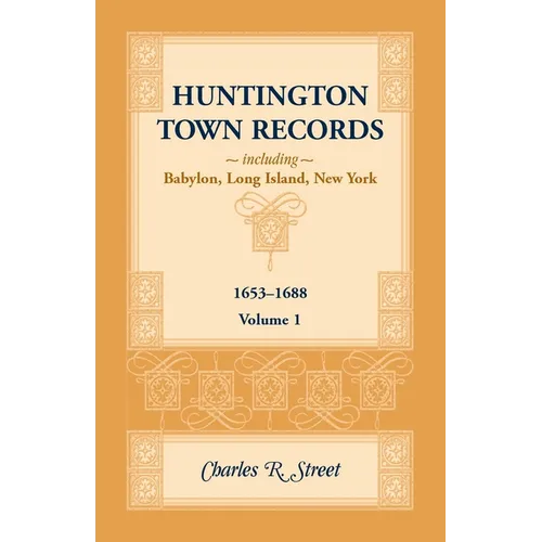 Huntington Town Records, Including Babylon, Long Island, New York, 1653-1688, Volume 1