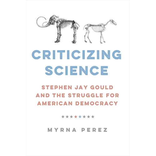 Criticizing Science: Stephen Jay Gould and the Struggle for American Democracy