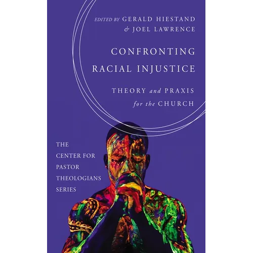 Confronting Racial Injustice: Theory and PRAXIS for the Church
