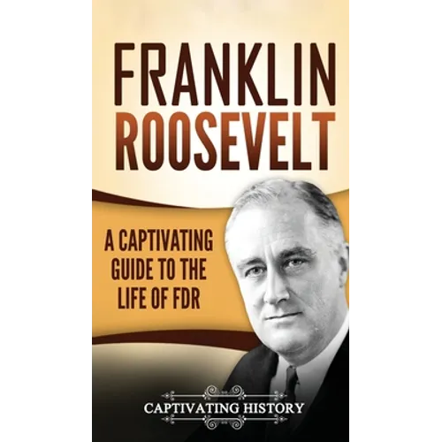 Franklin Roosevelt: A Captivating Guide to the Life of FDR