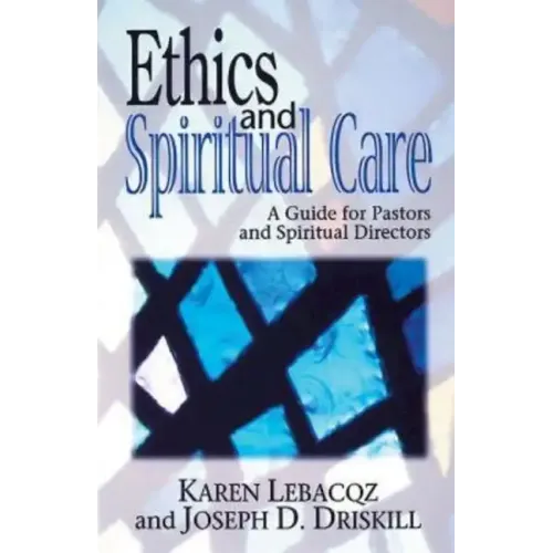 Ethics and Spiritual Care: A Guide for Pastors, Chaplains, and Spiritual Directors