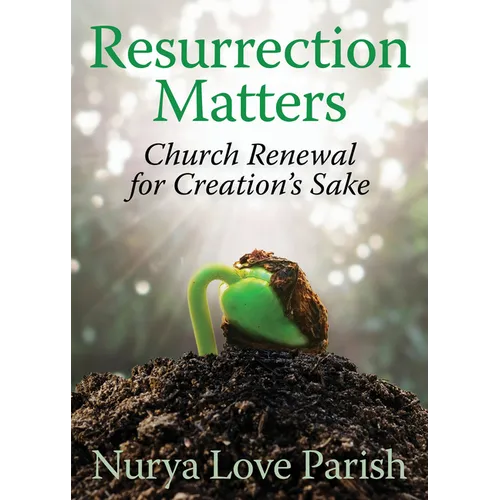Resurrection Matters: Church Renewal for Creation's Sake
