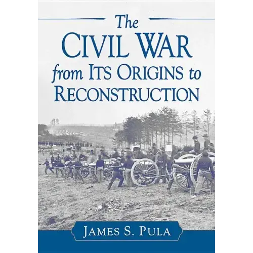 The Civil War from Its Origins to Reconstruction