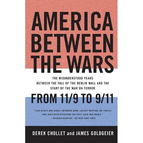 America Between the Wars: From 11/9 to 9/11: The Misunderstood Years Between the Fall of the Berlin Wall and the Start of the War on Terror - Paperback