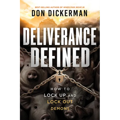Deliverance Defined: How to Lock Up and Lock Out Demons