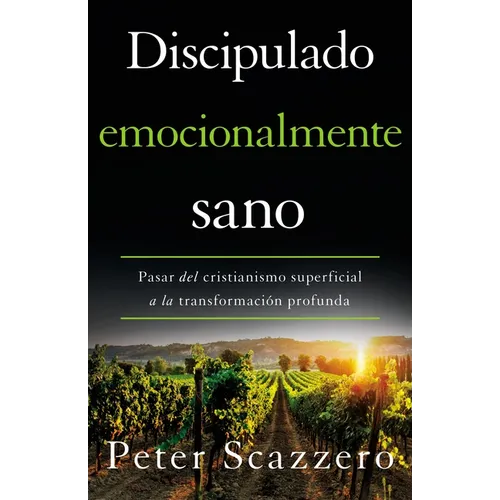 El Discipulado emocionalmente sano: Pasar del cristianismo superficial a la transformaci��n profunda