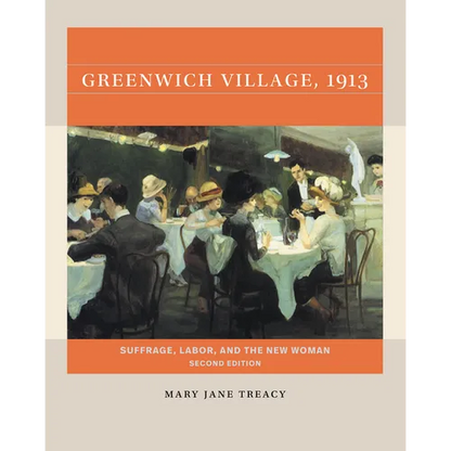 Greenwich Village, 1913, Second Edition: Suffrage, Labor, and the New Woman - Paperback