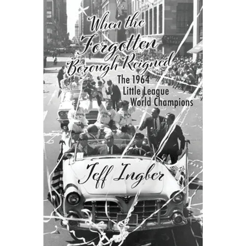When the Forgotten Borough Reigned: The 1964 Little League World Series