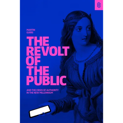 The Revolt of the Public and the Crisis of Authority in the New Millennium - Hardcover