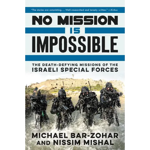 No Mission Is Impossible: The Death-Defying Missions of the Israeli Special Forces
