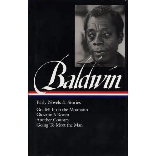 James Baldwin: Early Novels & Stories (Loa #97): Go Tell It on the Mountain / Giovanni's Room / Another Country / Going to Meet the Man