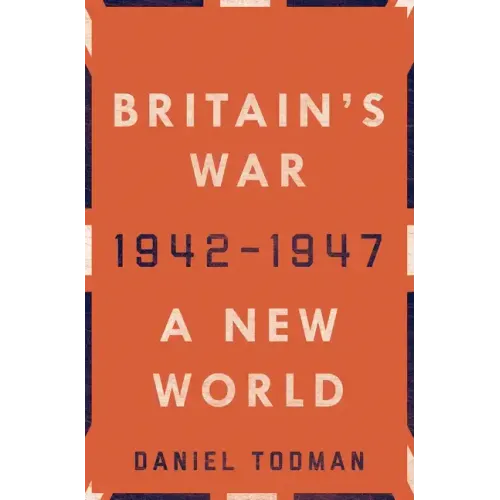 Britain's War: A New World, 1942-1947