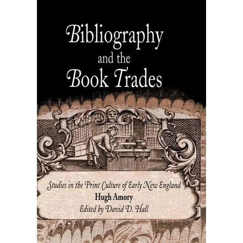 Bibliography and the Book Trades: Studies in the Print Culture of Early New England