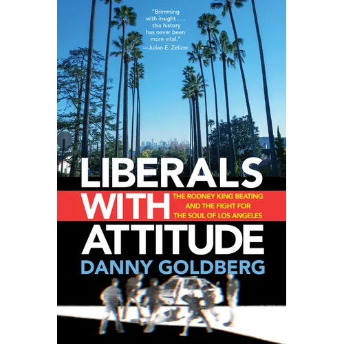 Liberals with Attitude: The Rodney King Beating and the Fight for the Soul of Los Angeles