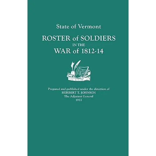State of Vermont: Roster of Soldiers in the War of 1812-14