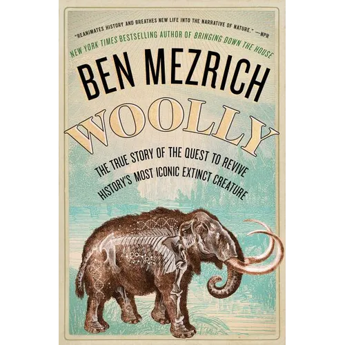 Woolly: The True Story of the Quest to Revive History's Most Iconic Extinct Creature