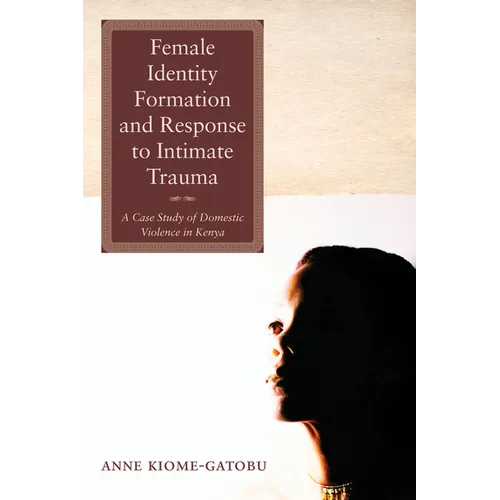 Female Identity Formation and Response to Intimate Violence: A Case Study of Domestic Violence in Kenya