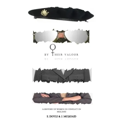 By Their Valour: A History of Women in Conflict in Ireland