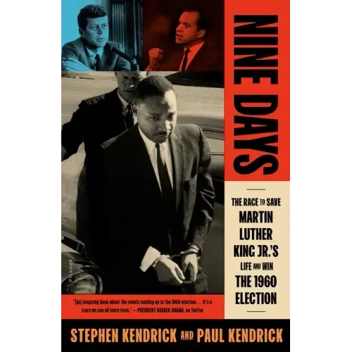 Nine Days: The Race to Save Martin Luther King Jr.'s Life and Win the 1960 Election