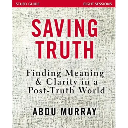 Saving Truth Study Guide: Finding Meaning and Clarity in a Post-Truth World