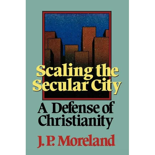 Scaling the Secular City: A Defense of Christianity
