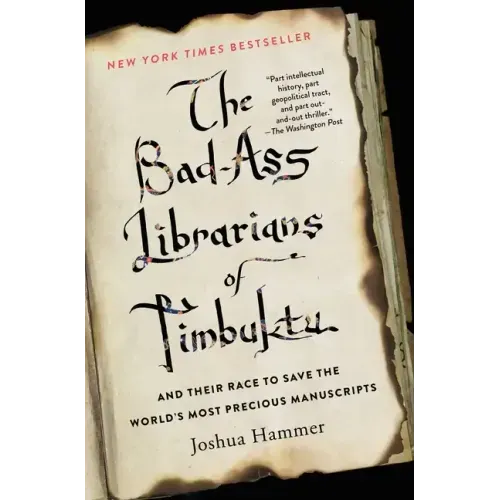 The Bad-Ass Librarians of Timbuktu and Their Race to Save the World's Most Precious Manuscripts