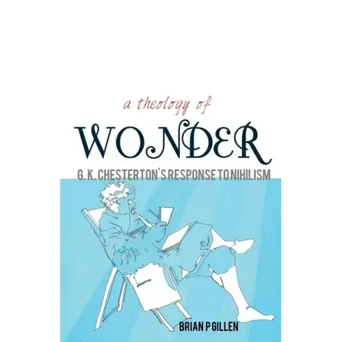 A Theology of Wonder. G. K. Chesterton's Response to Nihilism