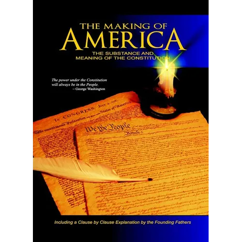 The Making of America: The Substance and Meaning of the Constitution