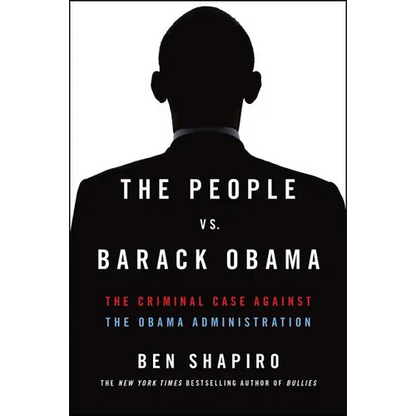 The People vs. Barack Obama: The Criminal Case Against the Obama Administration