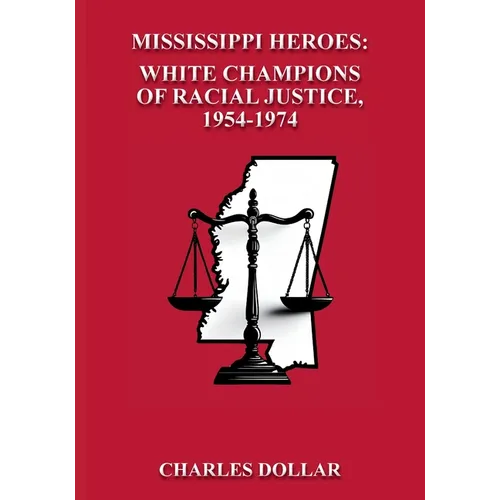 Mississippi Heroes: White Champions of Racial Justice, 1954-1974