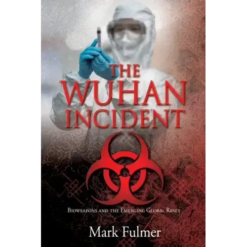 The Wuhan Incident: Bioweapons and the Emerging Global Reset