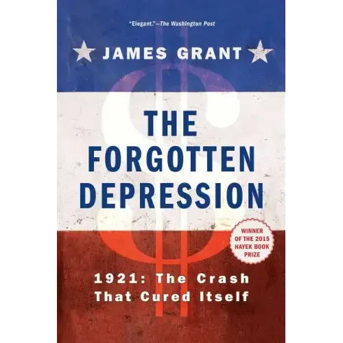 The Forgotten Depression: 1921, the Crash That Cured Itself